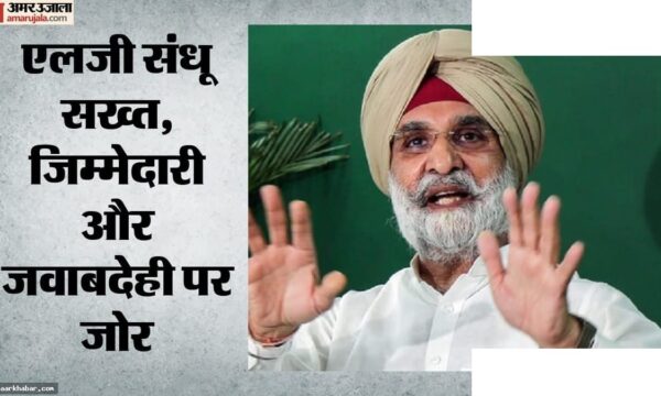 एलजी संधू की चेतावनी: दिल्ली में बदलाव आएगा